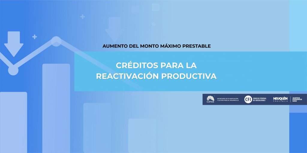 Aumento del monto máximo prestable | Créditos para la Reactivación Productiva